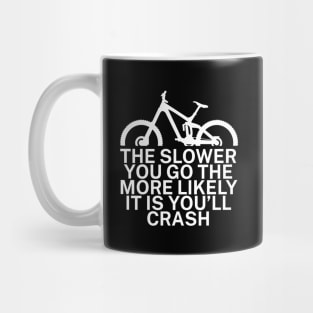 The slower you go the more likely it is youll Mug